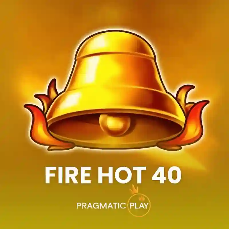 Fire Hot 40